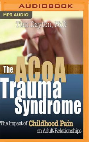 Hanganyagok ACOA Trauma Syndrome: The Impact of Childhood Pain on Adult Relationships Tian Dayton