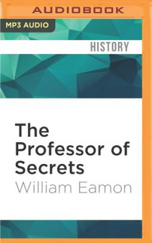 Digital The Professor of Secrets: Mystery, Medicine, and Alchemy in Renaissance Italy William Eamon