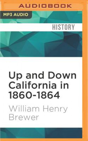 Digital Up and Down California in 1860-1864: The Journal of William H. Brewer William Henry Brewer