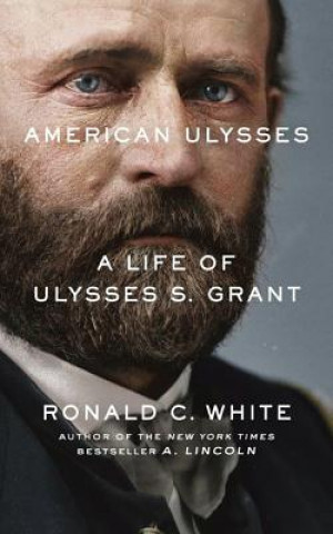 Audio American Ulysses: A Life of Ulysses S. Grant Ronald C. White