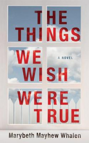 Аудио The Things We Wish Were True Marybeth Whalen