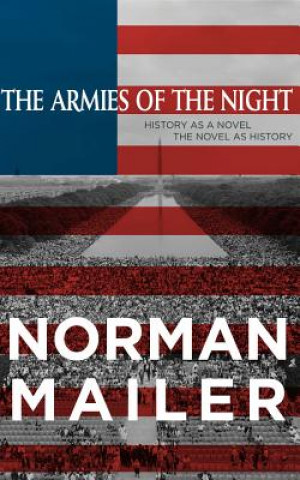 Audio The Armies of the Night: History as a Novel, the Novel as History Norman Mailer