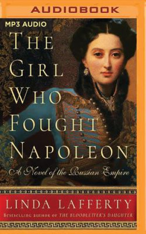 Digital The Girl Who Fought Napoleon: A Novel of the Russian Empire Linda Lafferty