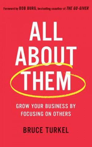 Audio All about Them: Grow Your Business by Focusing on Others Bruce Turkel