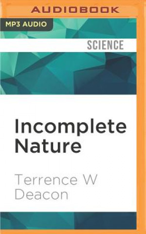 Digital Incomplete Nature: How Mind Emerged from Matter Terrence W. Deacon