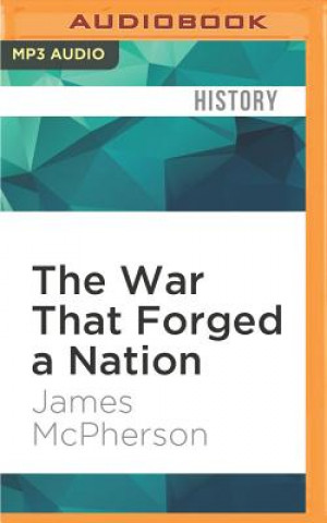 Digital The War That Forged a Nation: Why the Civil War Still Matters James McPherson