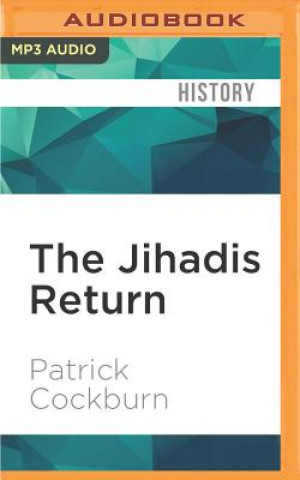 Audio The Jihadis Return: Isis and the New Sunni Uprising Patrick Cockburn