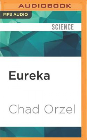 Digital Eureka: Discovering Your Inner Scientist Chad Orzel