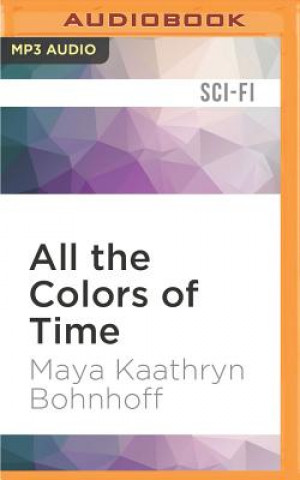 Digital All the Colors of Time Maya Kaathryn Bohnhoff