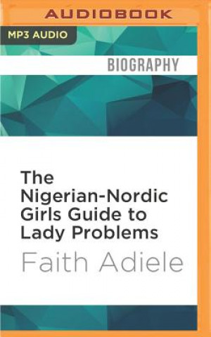Digital The Nigerian-Nordic Girls Guide to Lady Problems Faith Adiele