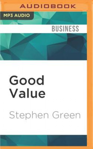 Digital Good Value: Reflections on Money, Morality and an Uncertain World Stephen Green