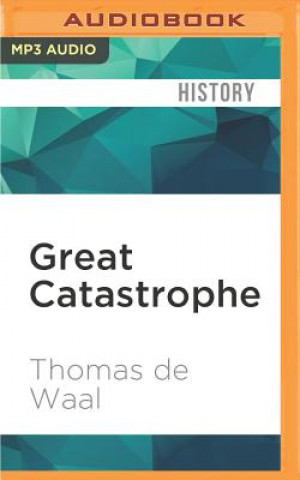Digital Great Catastrophe: Armenians and Turks in the Shadow of Genocide Thomas De Waal