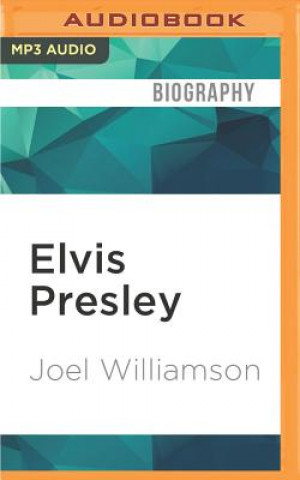 Audio Elvis Presley: A Southern Life Joel Williamson