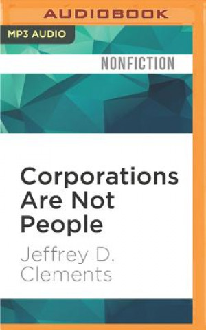 Digital Corporations Are Not People: Reclaiming Democracy from Big Money and Global Corporations Jeffrey D. Clements