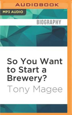 Digital So You Want to Start a Brewery?: The Lagunitas Story Tony Magee