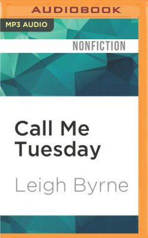 Digital Call Me Tuesday: Based on a True Story Leigh Byrne