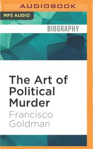 Digital The Art of Political Murder: Who Killed the Bishop? Francisco Goldman