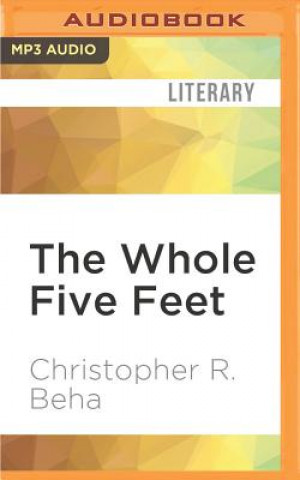 Digital The Whole Five Feet: What the Great Books Taught Me about Life, Death, and Pretty Much Everything Else Christopher R. Beha
