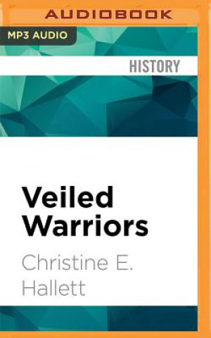 Digital Veiled Warriors: Allied Nurses of the First World War Christine E. Hallett