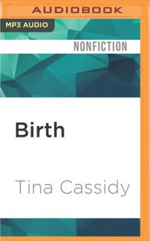 Digital Birth: The Surprising History of How We Are Born Tina Cassidy