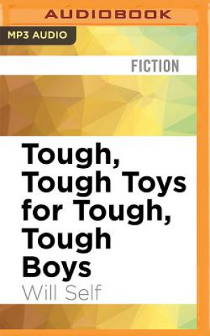 Digital Tough, Tough Toys for Tough, Tough Boys Will Self