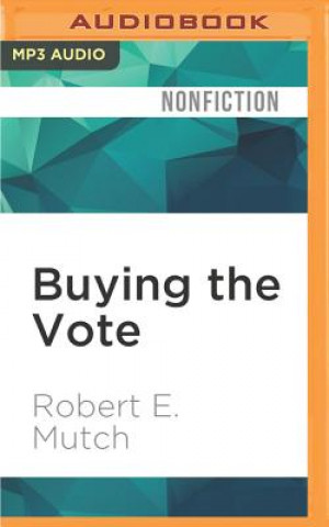 Digital Buying the Vote: A History of Campaign Finance Reform Robert E. Mutch