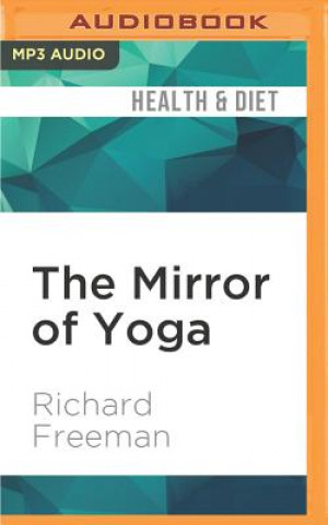 Digital The Mirror of Yoga: Awakening the Intelligence of Body and Mind Richard Freeman