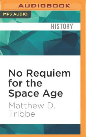 Digital No Requiem for the Space Age: The Apollo Moon Landings and American Culture Matthew D. Tribbe