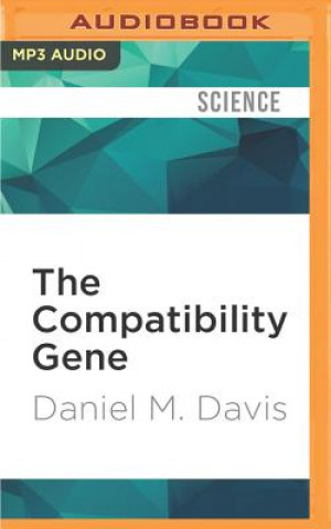 Digital The Compatibility Gene: How Our Bodies Fight Disease, Attract Others, and Define Our Selves Daniel M. Davis