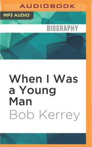 Digital When I Was a Young Man: A Memoir Bob Kerrey