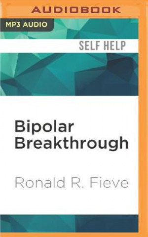 Digital Bipolar Breakthrough: The Essential Guide to Going Beyond Moodswings to Harness Your Highs, Escape the Cycles of Recurrent Depression, and T Ronald R. Fieve