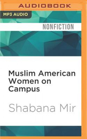 Digital Muslim American Women on Campus: Undergraduate Social Life and Identity Shabana Mir