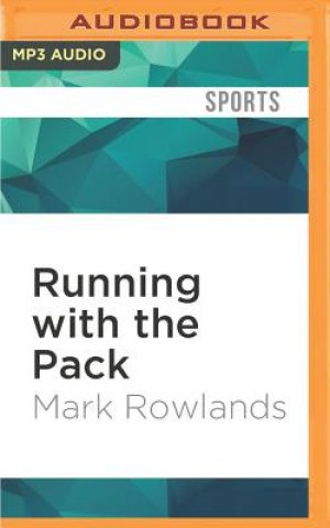 Digital Running with the Pack: Thoughts from the Road on Meaning and Mortality Mark Rowlands