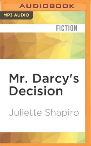 Digital Mr. Darcy's Decision: A Sequel to Jane Austen's Pride and Prejudice Juliette Shapiro