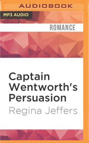 Digital Captain Wentworth's Persuasion: Jane Austen's Classic Retold Through His Eyes Regina Jeffers