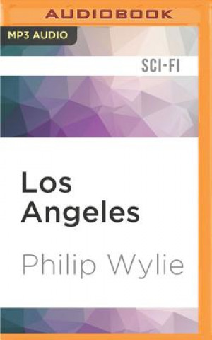 Digital Los Angeles: A.D. 2017 Philip Wylie