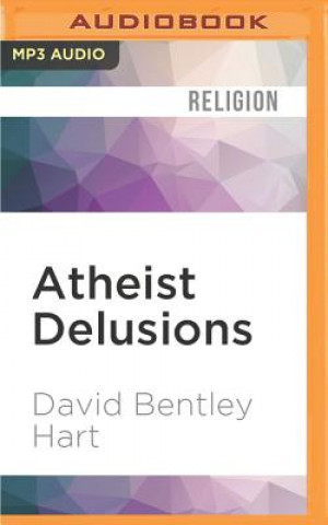 Digital Atheist Delusions: The Christian Revolution and Its Fashionable Enemies David Bentley Hart