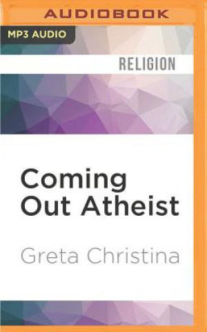 Digital Coming Out Atheist: How to Do It, How to Help Each Other, and Why Greta Christina