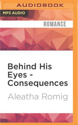 Digital Behind His Eyes - Consequences Aleatha Romig