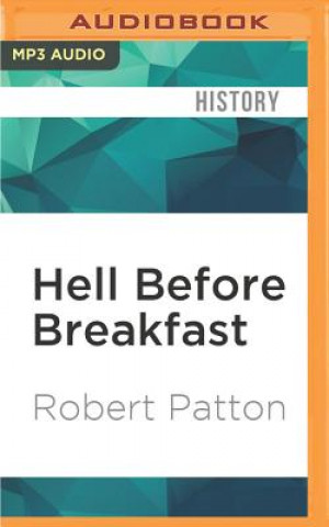 Digital Hell Before Breakfast: America's First War Correspondents Making History and Headlines, from the Battlefields of the Civil War to the Far Rea Robert Patton