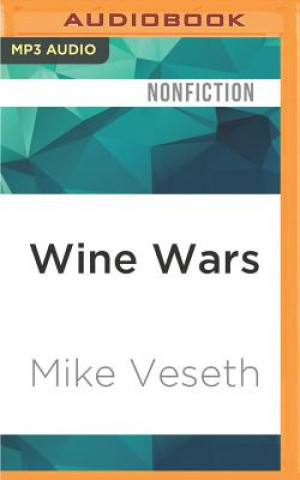 Digital Wine Wars: The Curse of the Blue Nun, the Miracle of Two Buck Chuck, and the Revenge of the Terroirists Mike Veseth