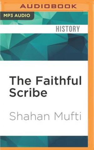 Digital The Faithful Scribe: A Story of Islam, Pakistan, Family, and War Shahan Mufti