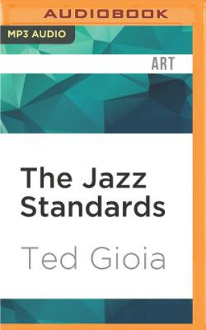 Digital The Jazz Standards: A Guide to the Repertoire Ted Gioia