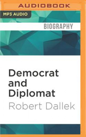 Digital Democrat and Diplomat: The Life of William E. Dodd Robert Dallek