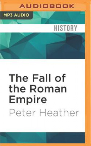Audio The Fall of the Roman Empire: A New History of Rome and the Barbarians Peter Heather