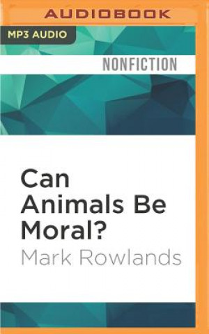 Digital Can Animals Be Moral? Mark Rowlands