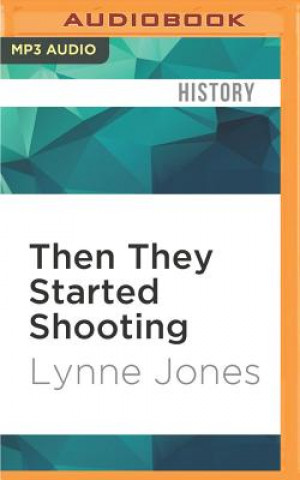 Digital Then They Started Shooting: Children of the Bosnian War and the Adults They Become Lynne Jones