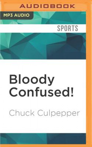 Digital Bloody Confused!: A Clueless American Sportswriter Seeks Solace in English Soccer Chuck Culpepper