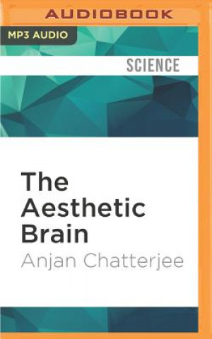 Digital The Aesthetic Brain: How We Evolved to Desire Beauty and Enjoy Art Anjan Chatterjee