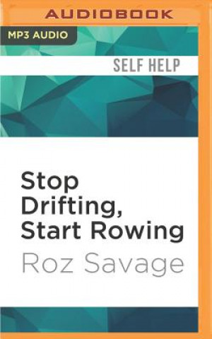 Digital Stop Drifting, Start Rowing: One Woman's Search for Happiness and Meaning Alone on the Pacific Roz Savage